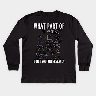 What part of dont you understand for math teacher Kids Long Sleeve T-Shirt